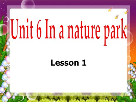 《Unit6 In a nature park》第一课时PPT课件