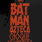 阿兹特克蝙蝠侠：帝国冲突 Batman Azteca: Choque De Imperios